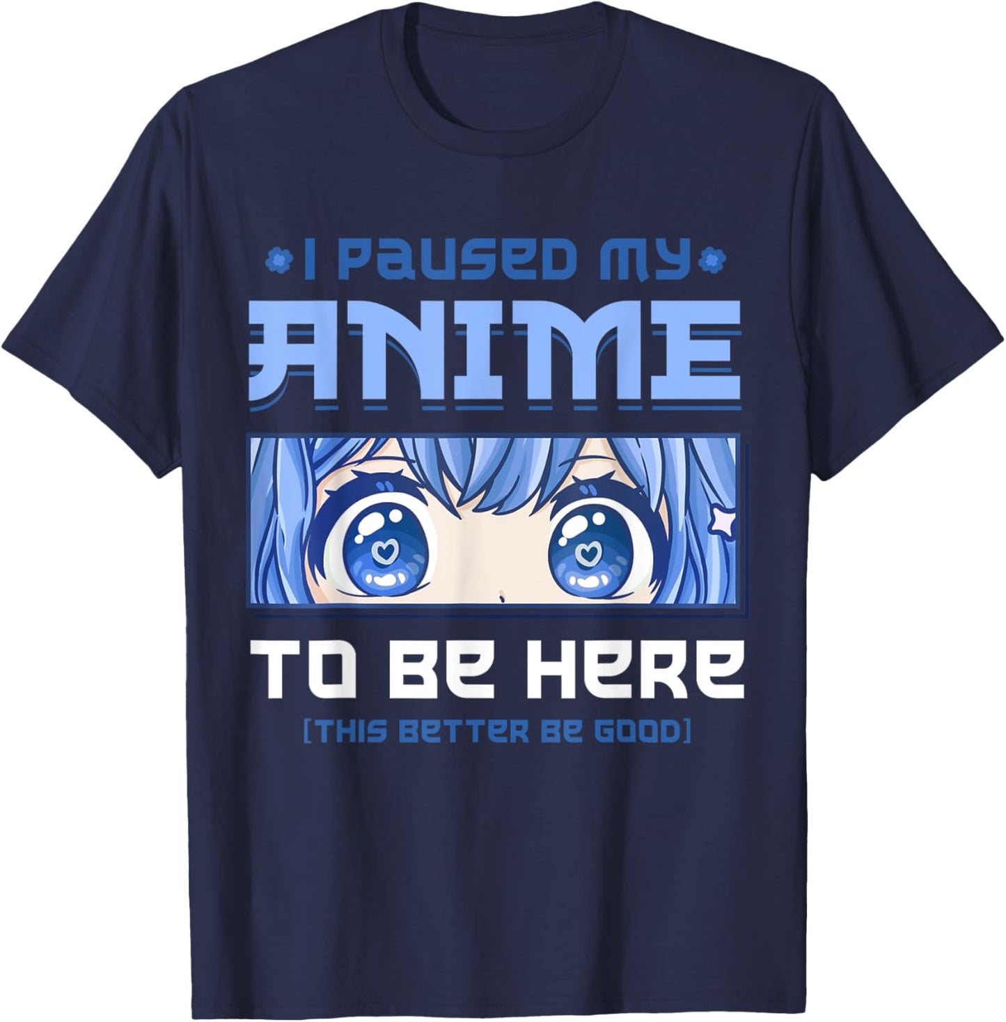 Anime I Paused My Anime to be Here T-Shirt - T-Shirt | Navy