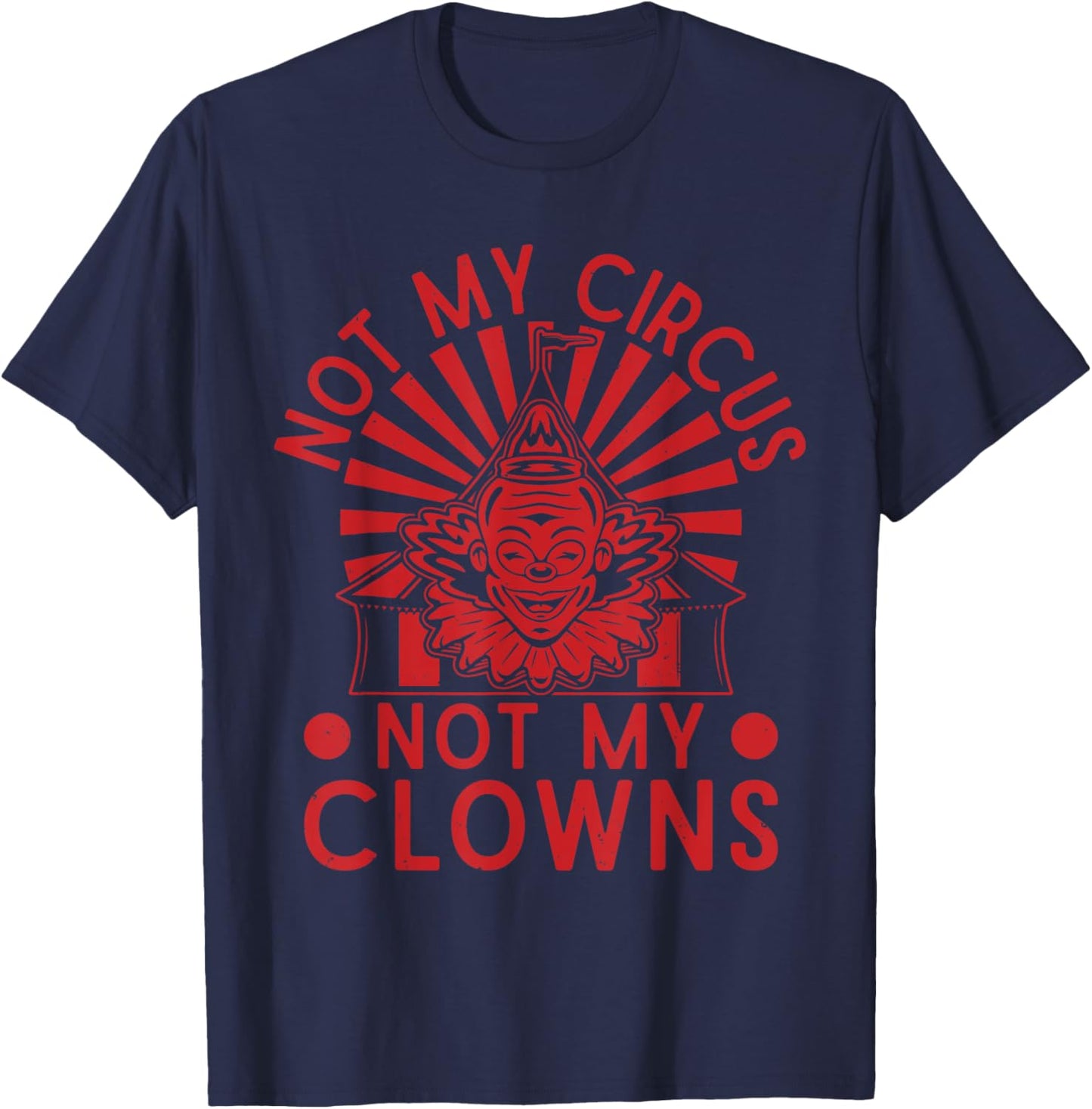 Not My Clowns Not My Circus Performer Costume Men Women T-Shirt - T-Shirt | Navy
