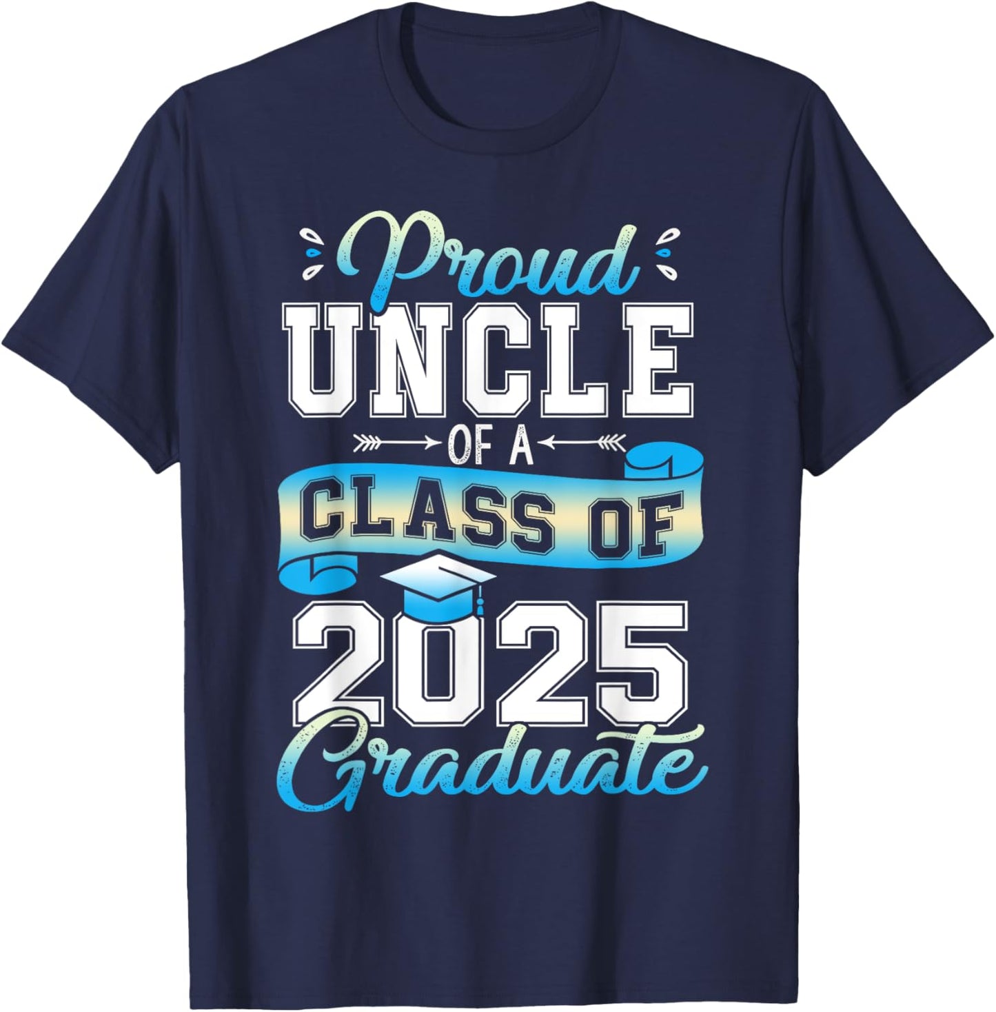 Proud Uncle of a Class of 2025 Graduate Funny Senior 2025 T-Shirt - T-Shirt | Navy