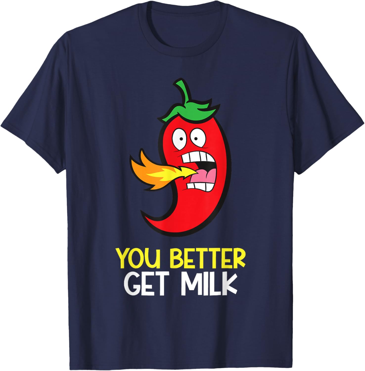 You Better Get Milk Funny Hot Pepper Spicy Chili T-Shirt - T-Shirt | Navy