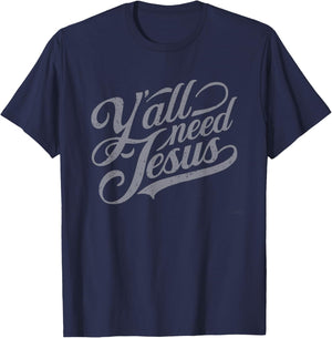 Y'all Seriously Need Jesus, Church, Christ, the Lord T-Shirt - T-Shirt | Navy