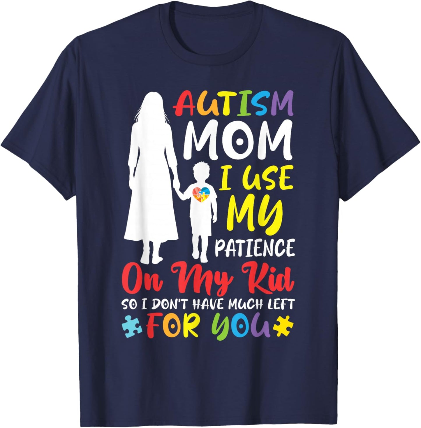 Autism Mom I Use My Patience On My Kid Not for You Mother T-Shirt - T-Shirt | Navy