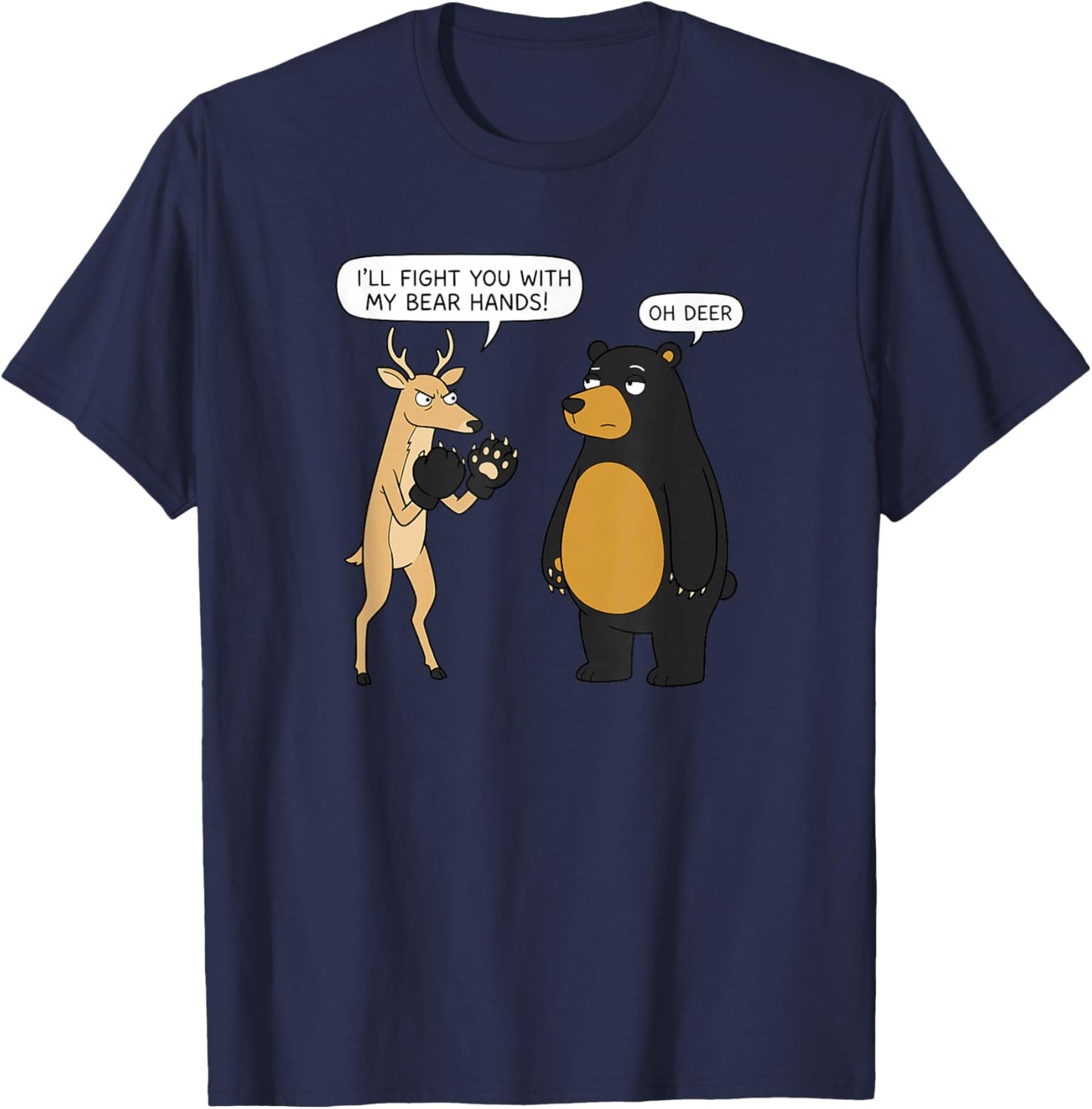 I’ll Fight You with My Bear Hands! Oh Deer Meme T-Shirt - T-Shirt | Navy