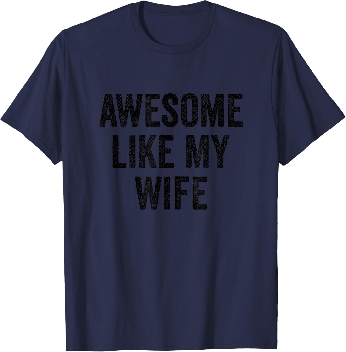 Funny Husband Anniversary Proud Husband Awesome Like My Wife T-Shirt - T-Shirt | Navy