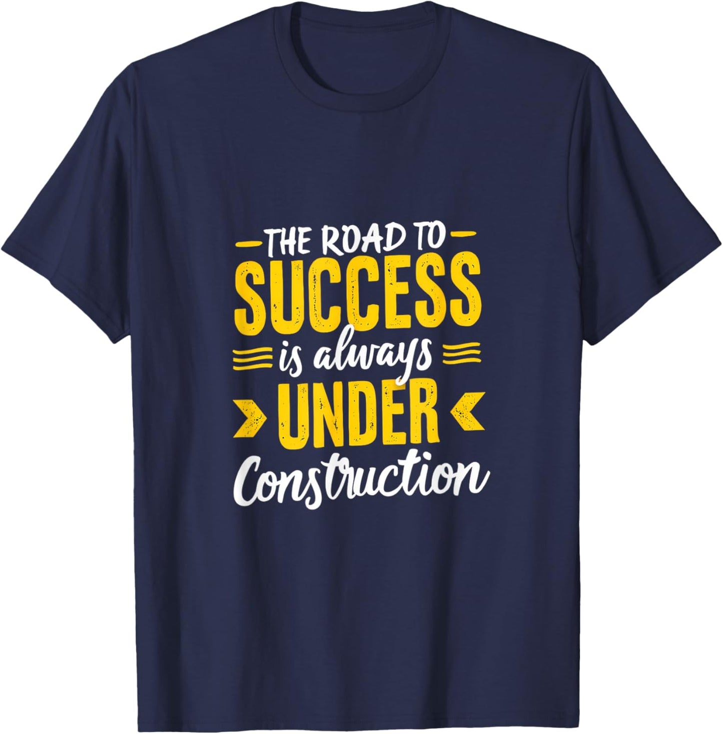 The Road To Success Is Always Under Construction T-Shirt - T-Shirt | Navy