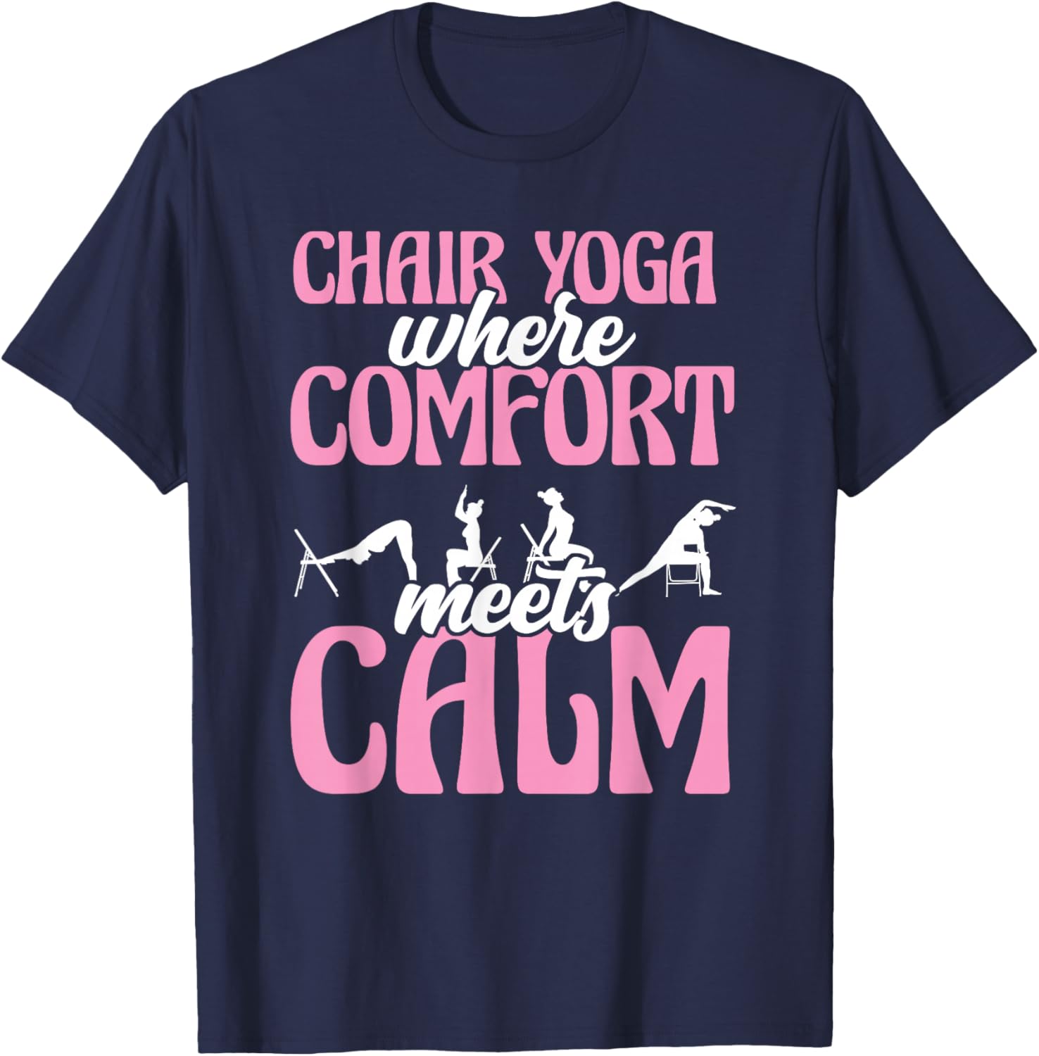 Chair Yoga Where Comfort Meets Calm T-Shirt - T-Shirt | Navy