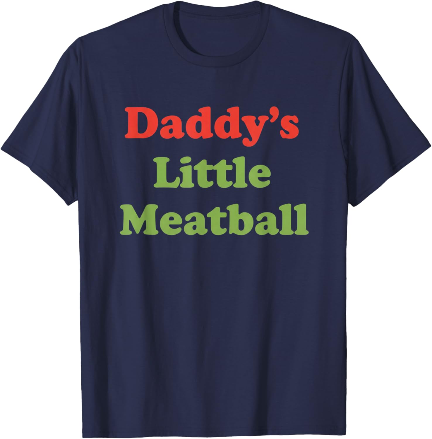 Daddy's Little Meatball Funny Dad Saying Father's Day T-Shirt - T-Shirt | Navy