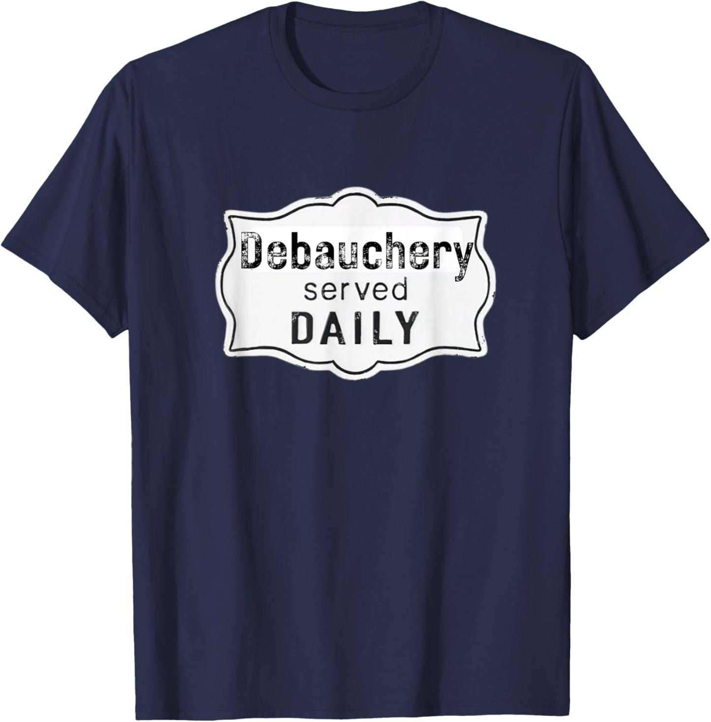 Fun Graphic-Debauchery Served Daily T-Shirt - T-Shirt | Navy