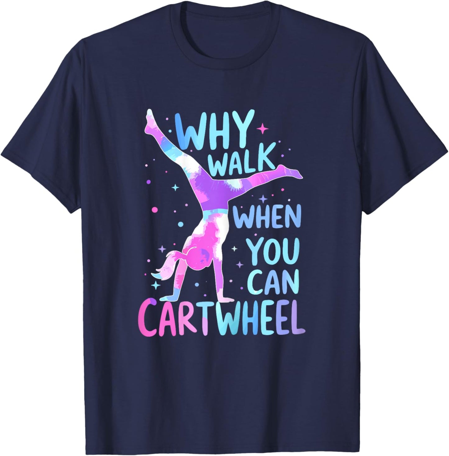 Gymnast Why Walk When You Can Cartwheel Gymnastics T-Shirt - T-Shirt | Navy