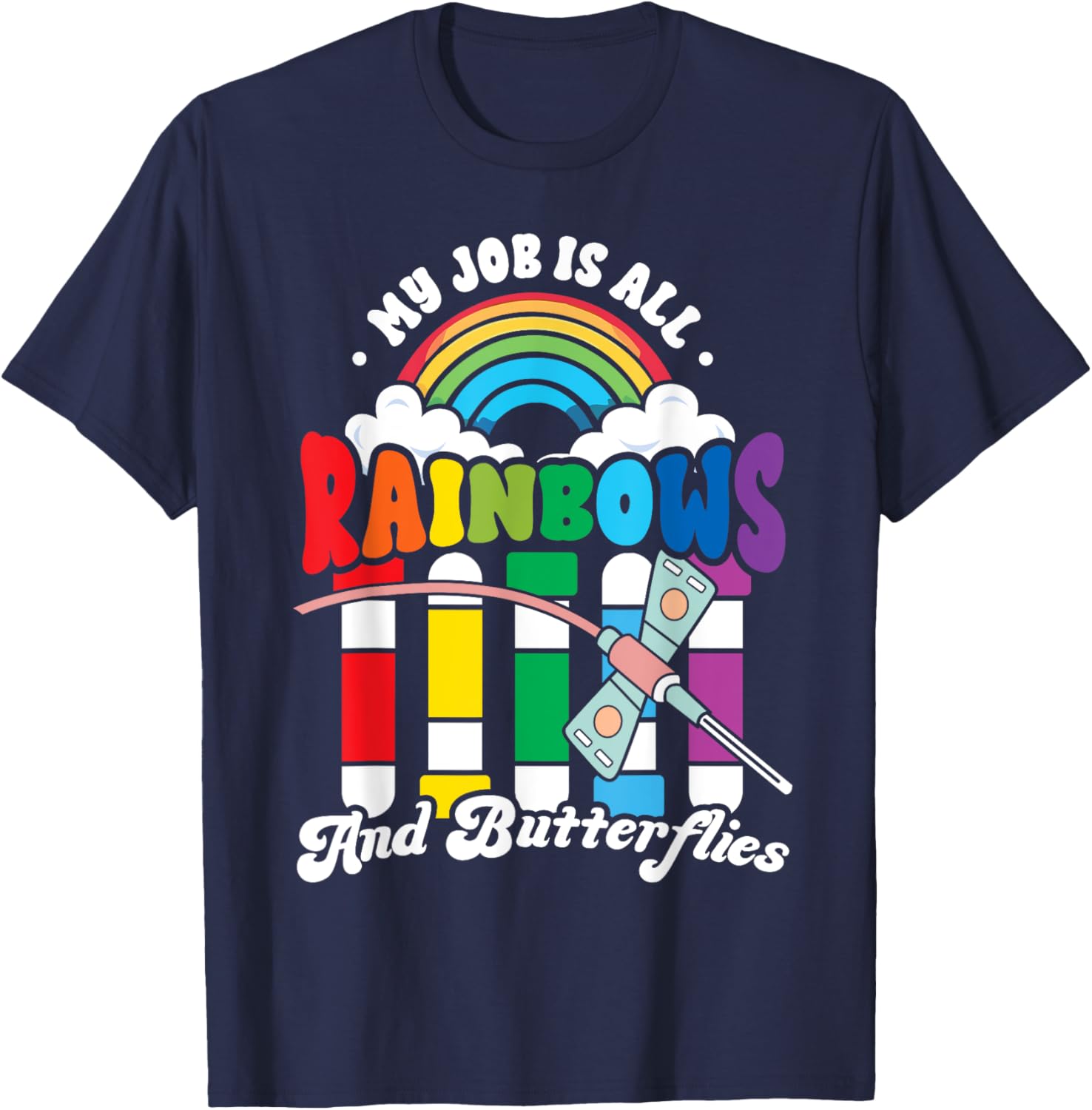 Phlebotomist Job is All Rainbows Butterflies Lab Nurse Life T-Shirt - T-Shirt | Navy
