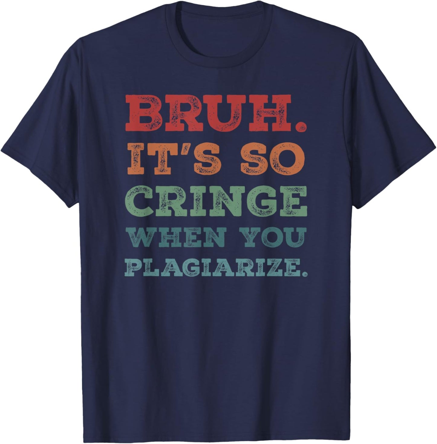 Bruh It's So Cringe When You Plagiarize Funny Teacher Slang Men Women T-Shirt - T-Shirt | Navy