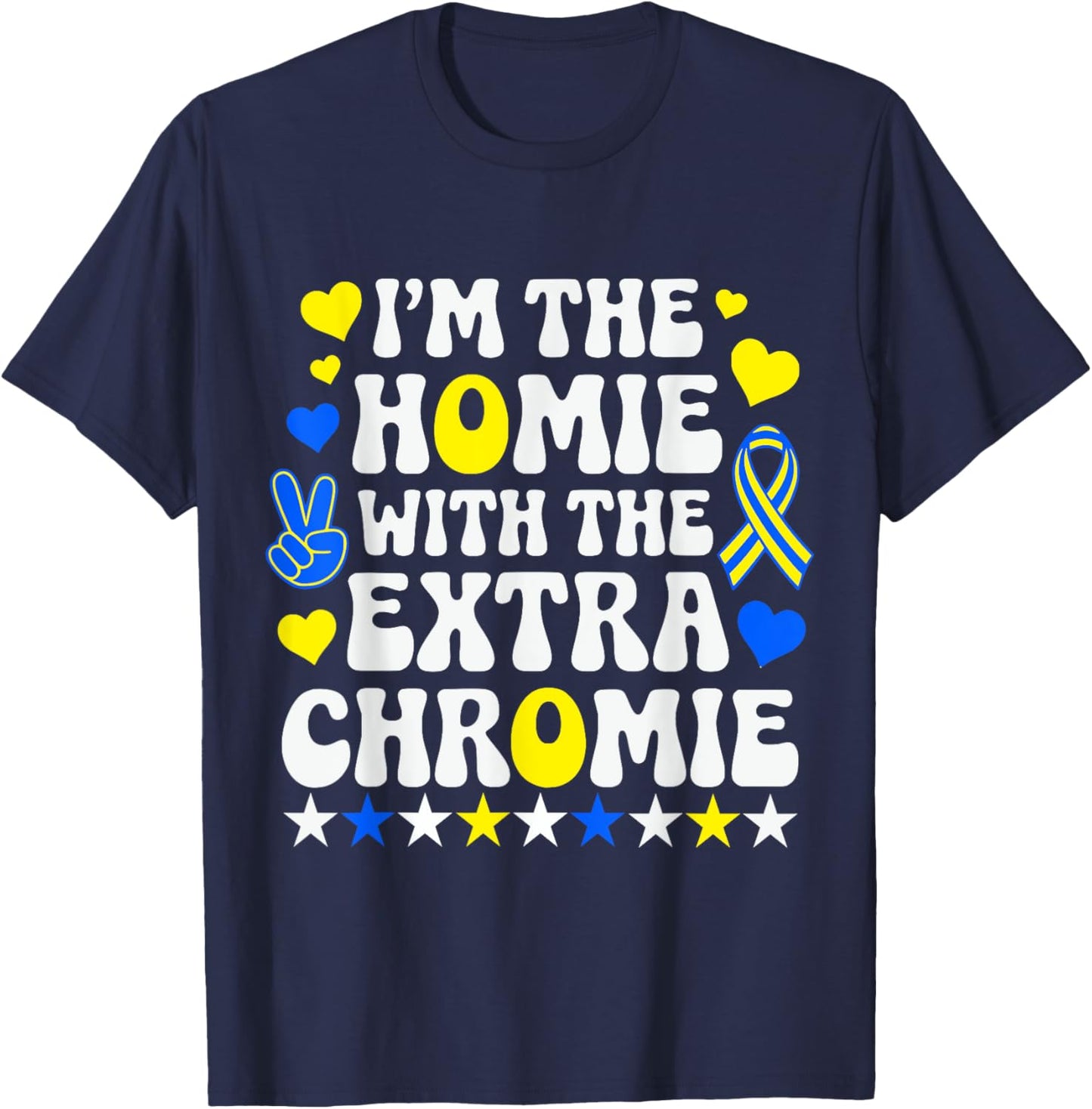 Funny I'm Homie With The Extra Chromie Down Syndrome Day T-Shirt - T-Shirt | Navy