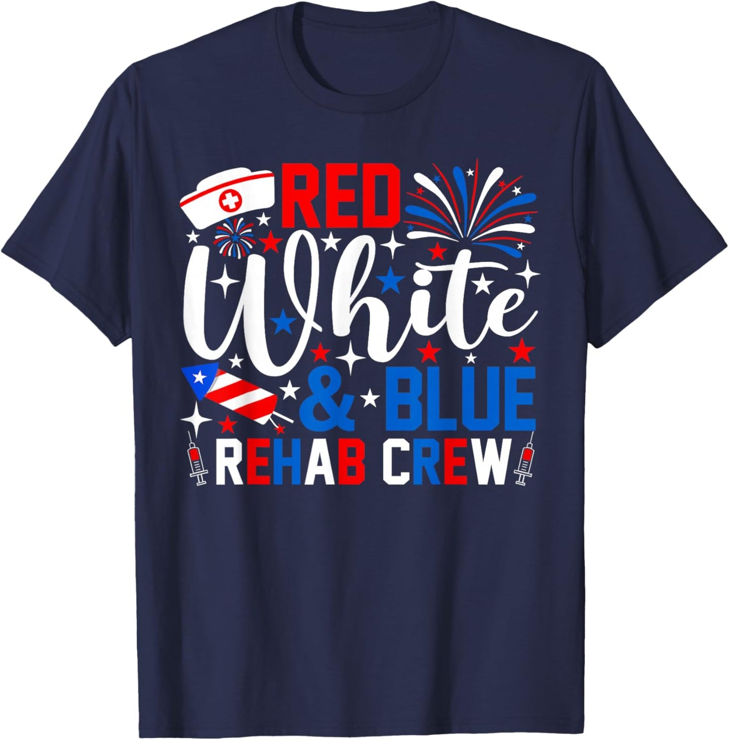 Red White and Blue Rehab Crew 4th of July Nurse Patriotic T-Shirt - T-Shirt | Navy