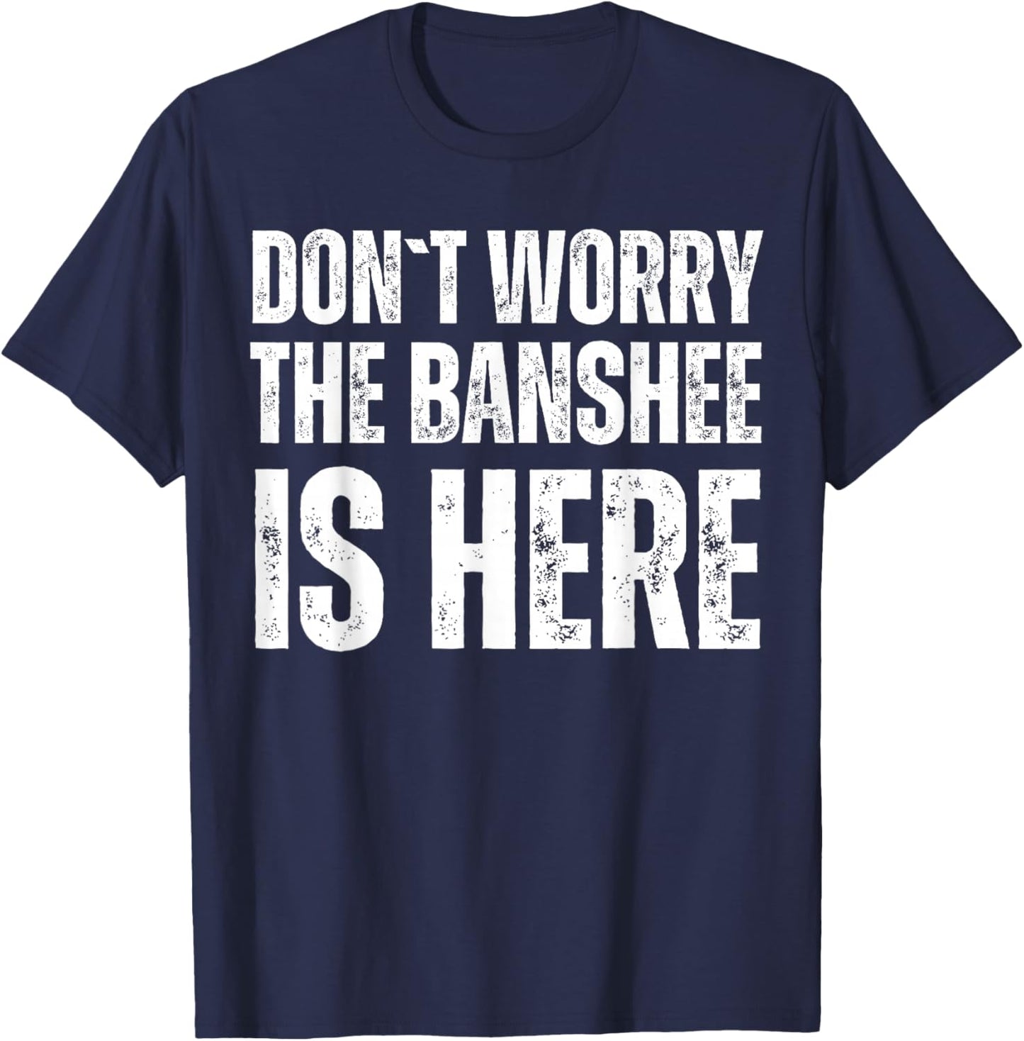 Dont Worry The Banshee Is Here T-Shirt - T-Shirt | Navy