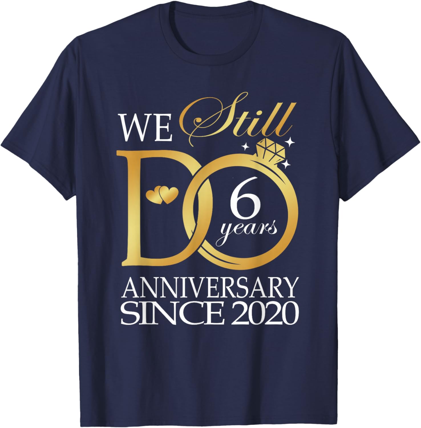 We Still Do 6 Year Since 2020 6th Wedding Anniversary T-Shirt - T-Shirt | Navy