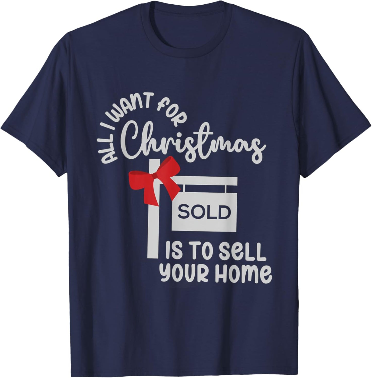 All I Want For Christmas Is Sell Your Home Christmas Realtor T-Shirt - T-Shirt | Navy