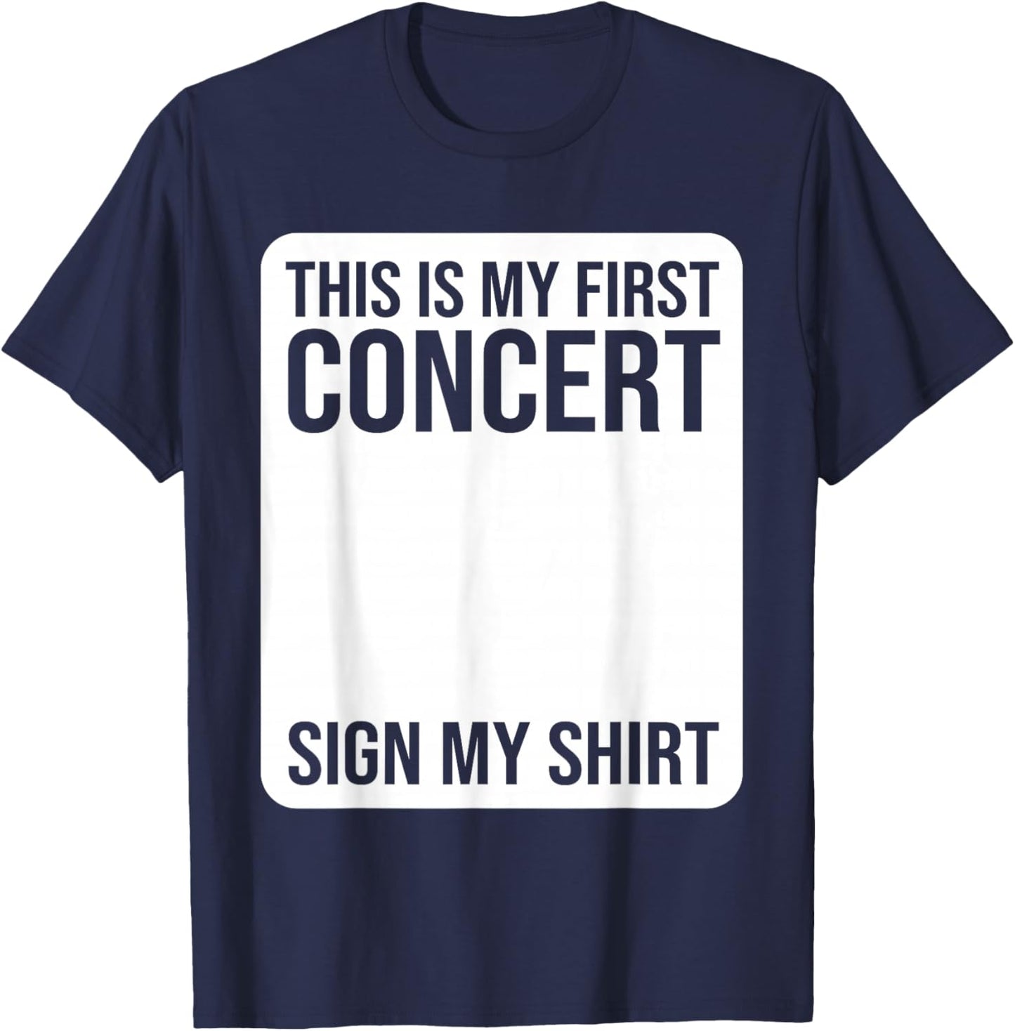This Is My First Concert Sign My Shirt Funny Music Event T-Shirt - T-Shirt | Navy