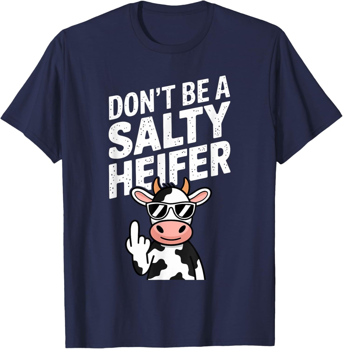 Don't Be A Salty Heifer Funny Cow Farm Animal Pun T-Shirt - T-Shirt | Navy