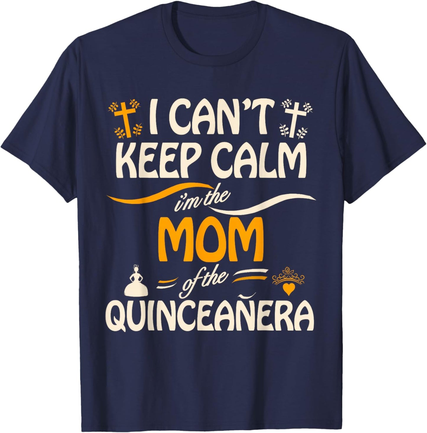 I Can't Keep Calm I'm the Mom of the Quinceanera T-Shirt - T-Shirt | Navy