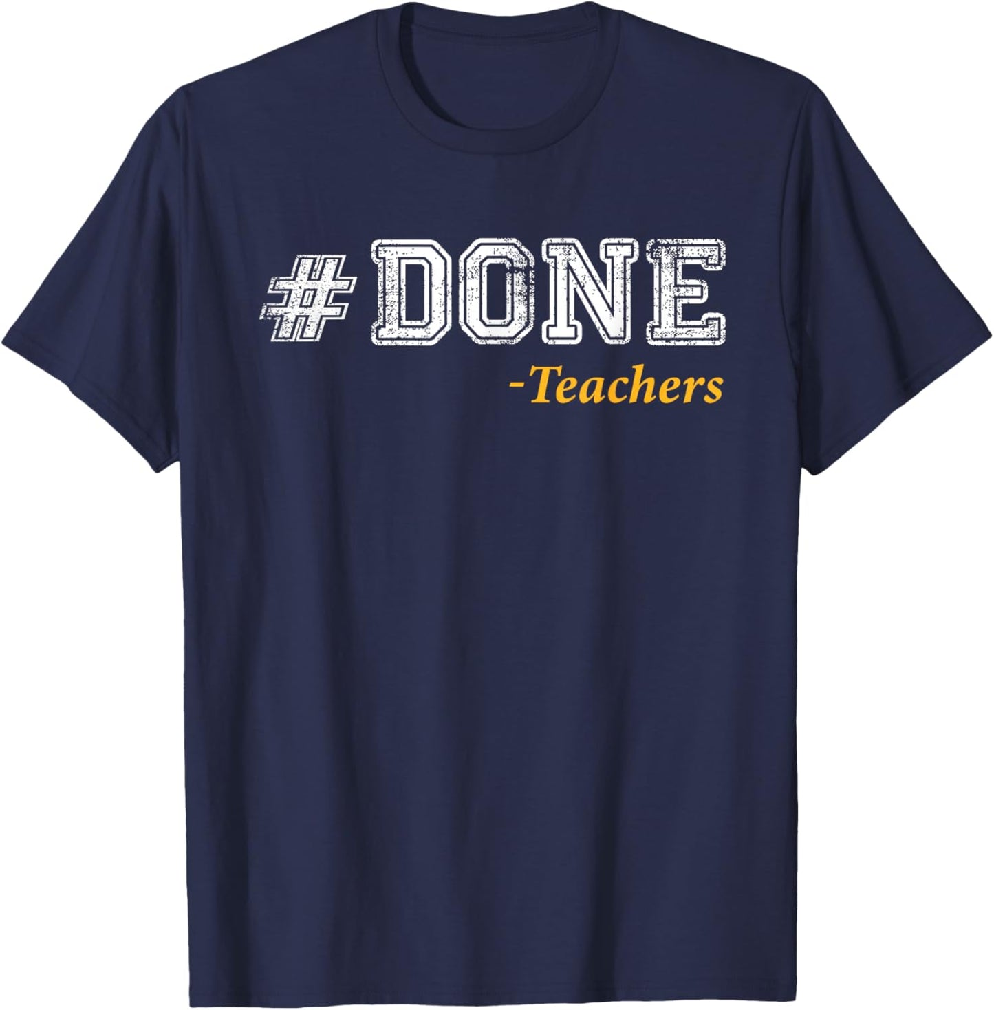 Done Teacher Funny End of Year Teacher Last Day of School T-Shirt - T-Shirt | Navy