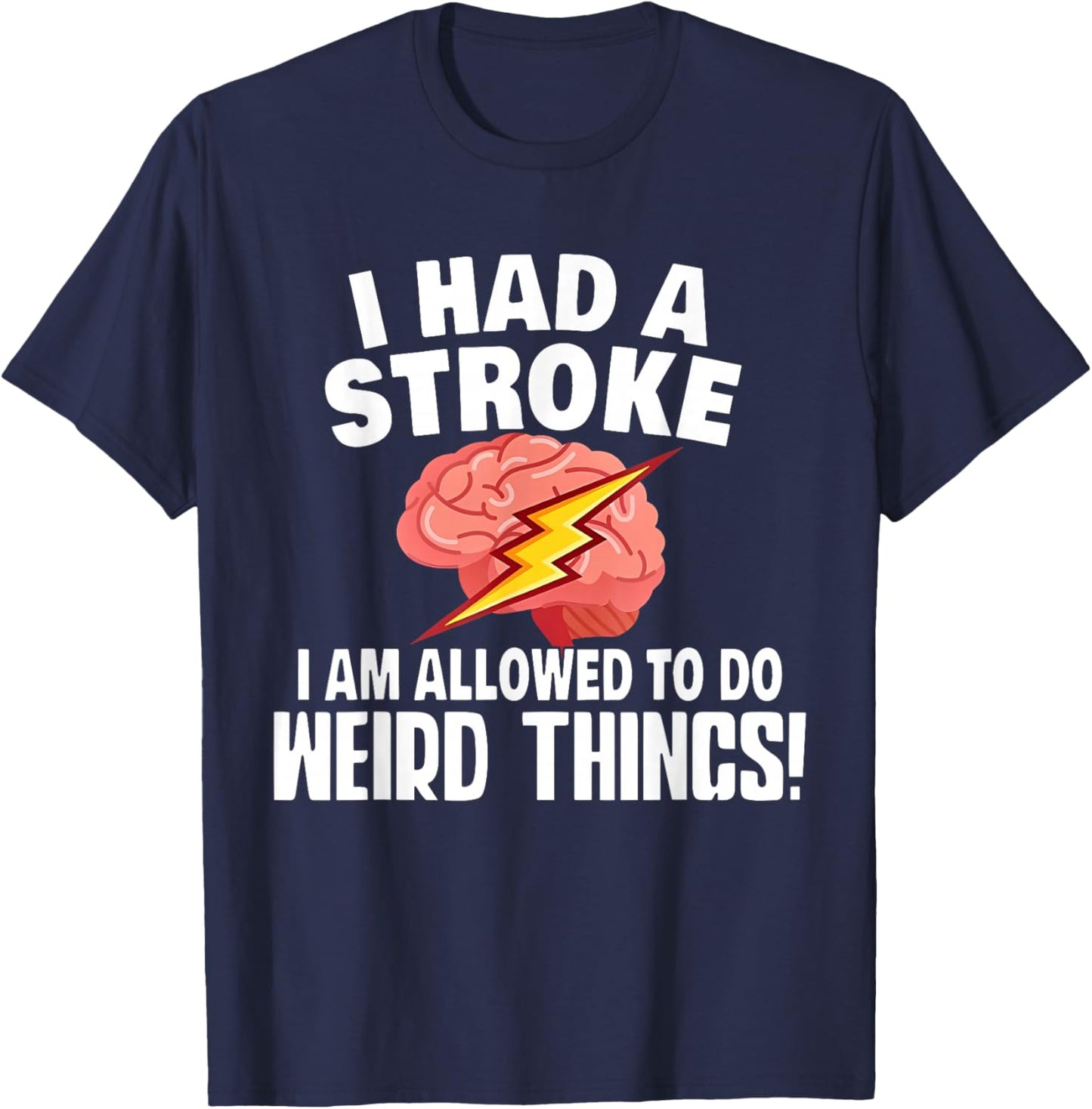 I Had A Stroke I Am Allowed To Do Weird Things Flash Brain T-Shirt - T-Shirt | Navy