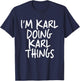 I'm Karl Doing Karl Things Personalized Funny First Name T-Shirt - T-Shirt | Navy