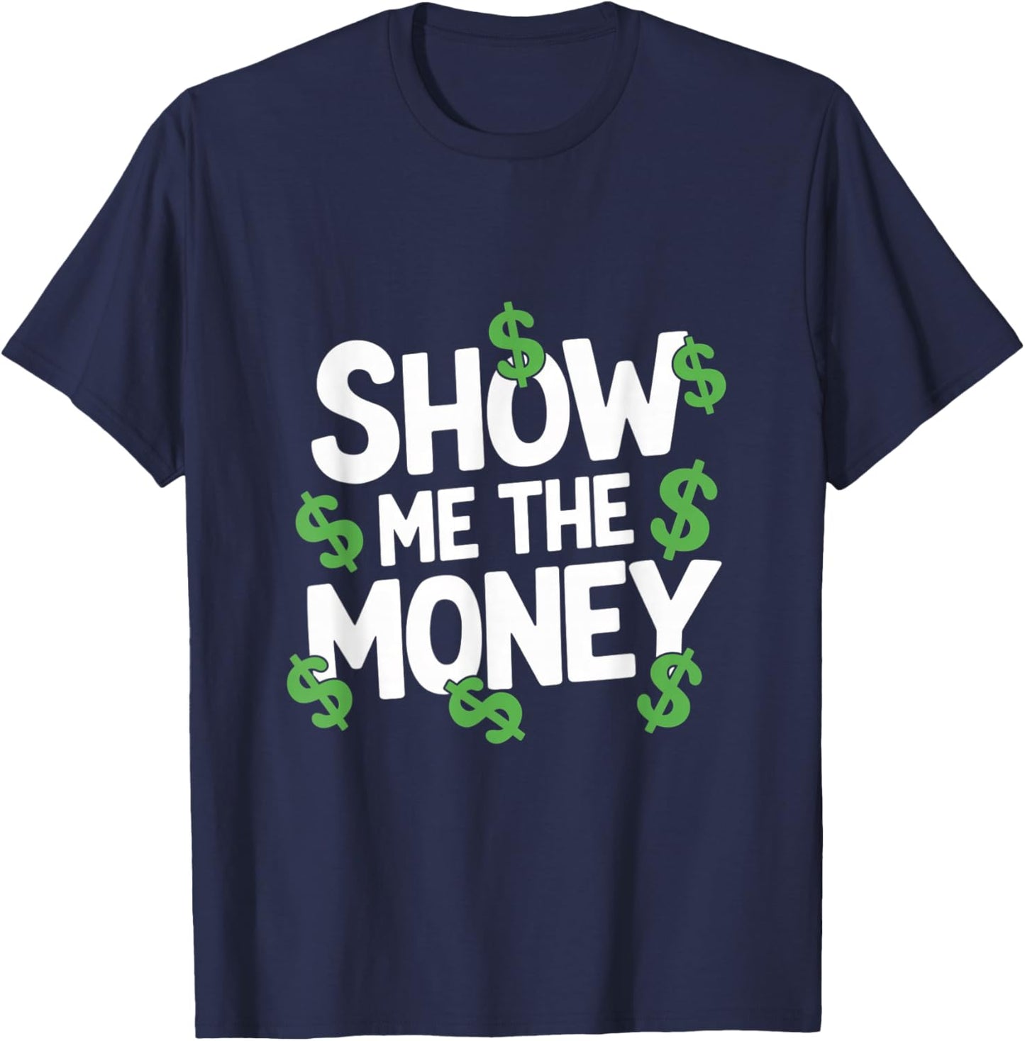 Sarcastic Finance Quote Apparel Show Me The Money Motivation T-Shirt - T-Shirt | Navy