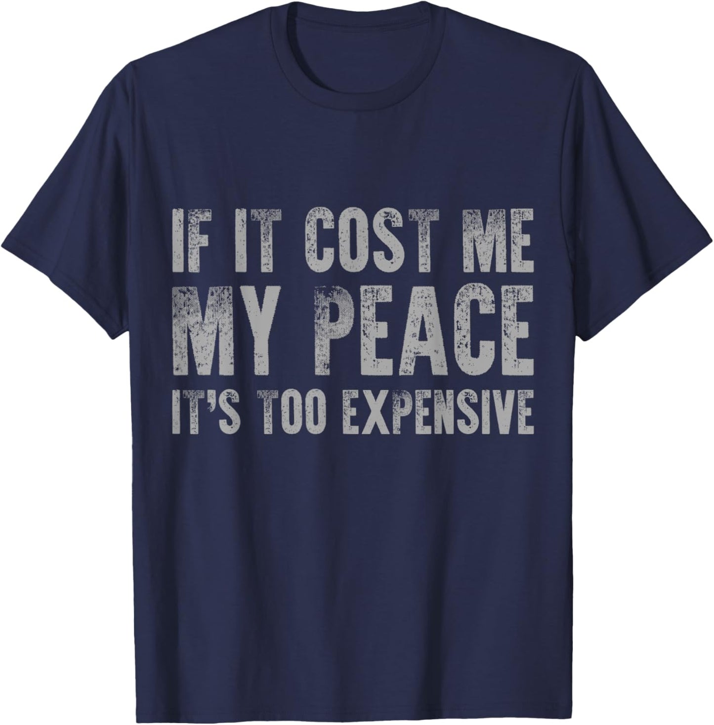 If It Cost Me My Peace It's Too Expensive Vintage Distressed T-Shirt - T-Shirt | Navy