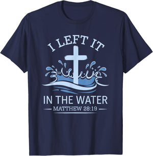Christian Baptism I Left It In Water Matthew 28:19 Cross T-Shirt - T-Shirt | Navy