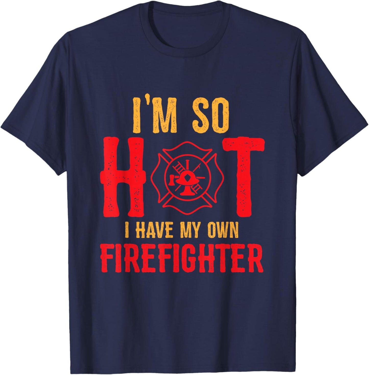 I'm So Hot I Have My Own Firefighter Wife Funny Firewoman T-Shirt - T-Shirt | Navy