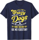 People Think I'm Crazy? I Talk to My Dogs, What Am I Suppose T-Shirt - T-Shirt | Navy