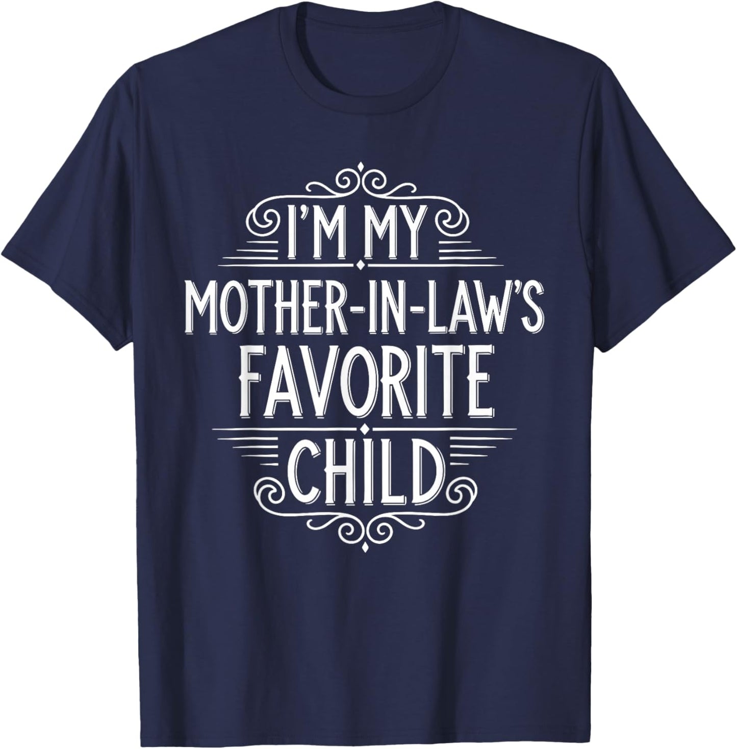 I'm My Mother in Law's Favorite Child Funny Son in Law T-Shirt - T-Shirt | Navy