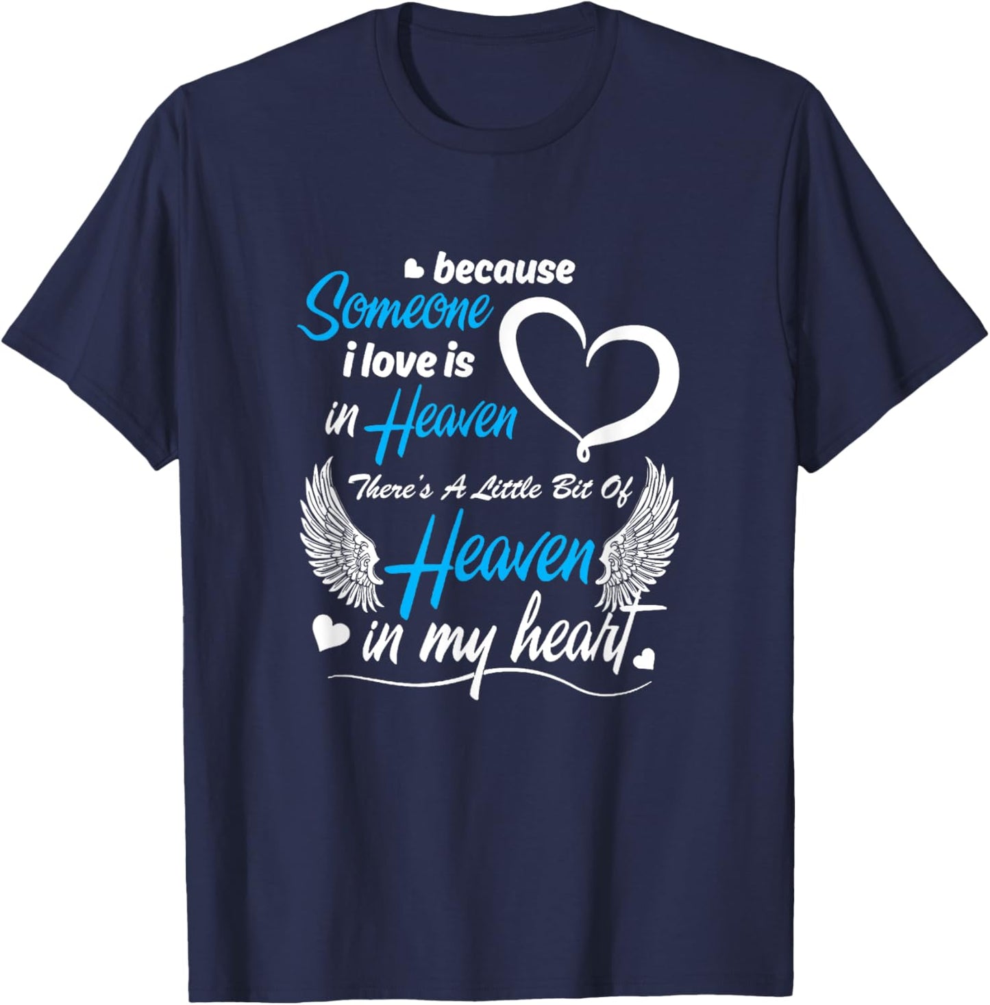 Because Someone I Love Is In Heaven There's A Little Bit Of T-Shirt - T-Shirt | Navy