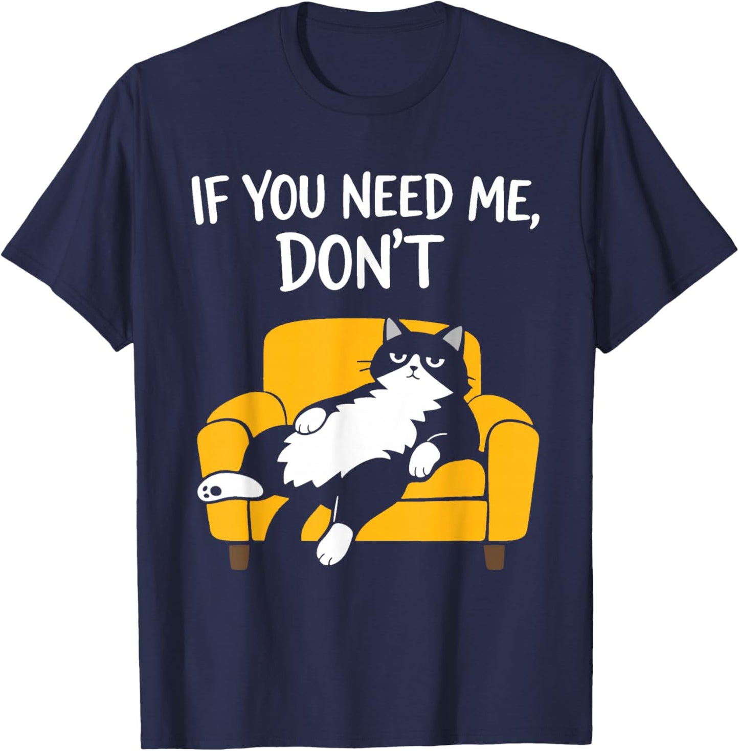 Funny Black Cat Sarcastic Humor Lazy If You Need Me Don't T-Shirt - T-Shirt | Navy