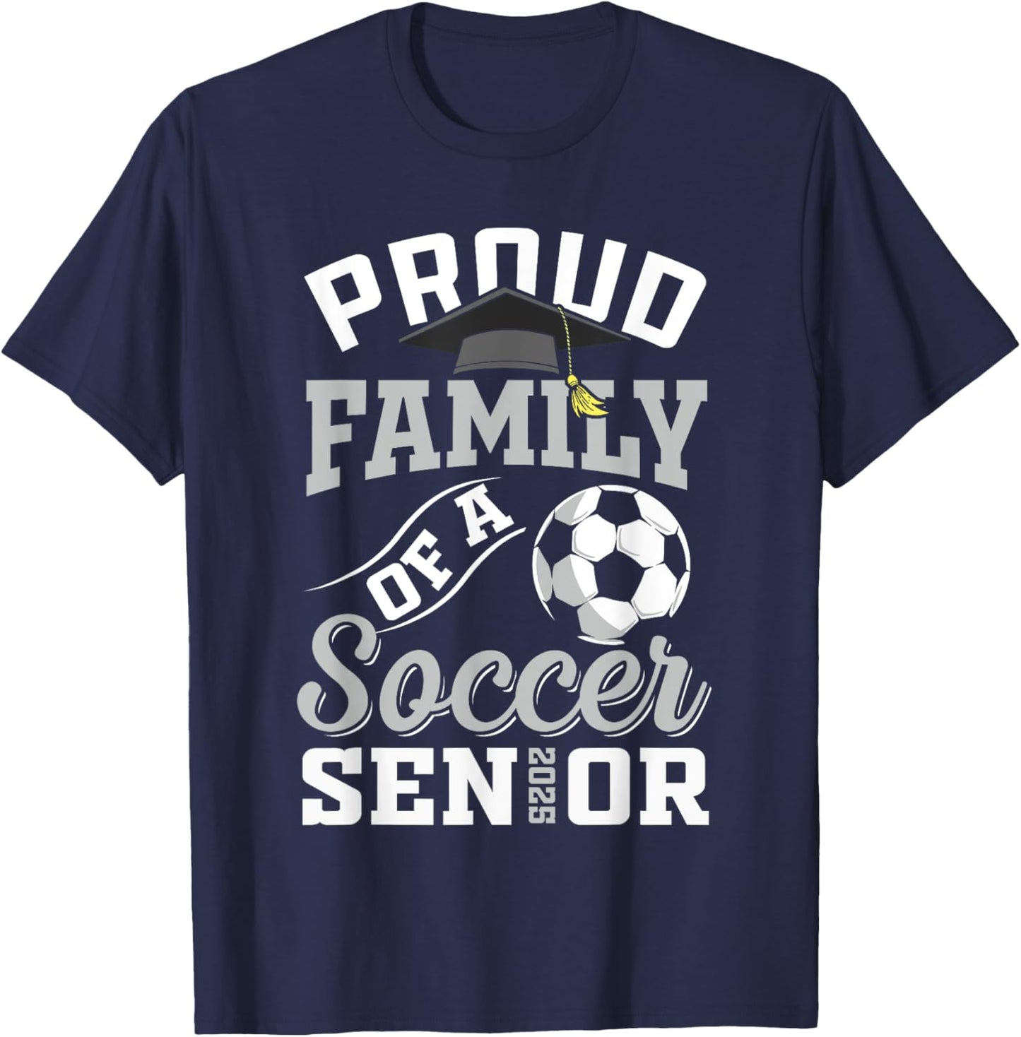 Proud family of a soccer Senior class of 2025 graduation T-Shirt - T-Shirt | Navy