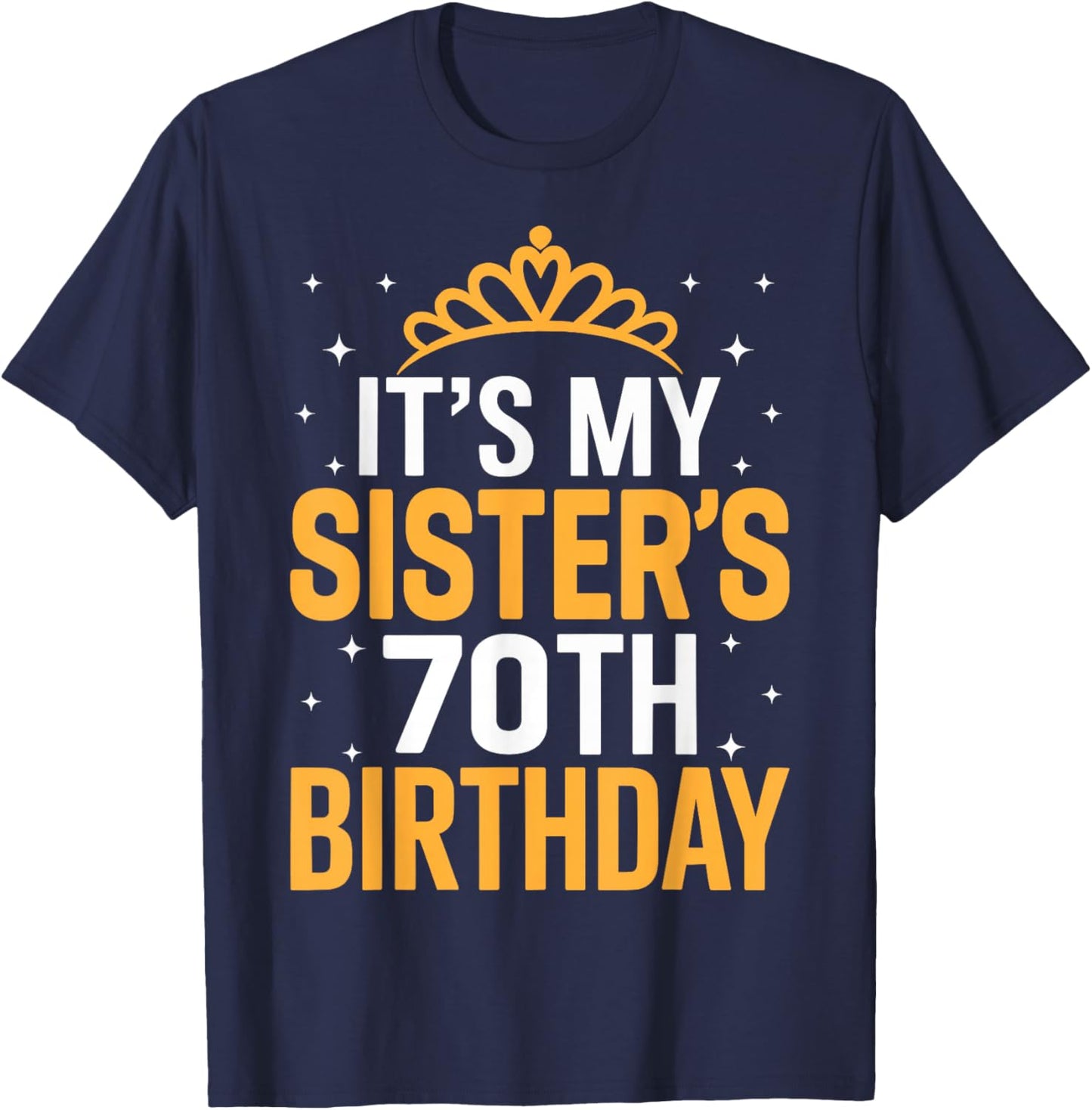 It's My Sister 70th Birthday - 70 Years Old T-Shirt - T-Shirt | Navy