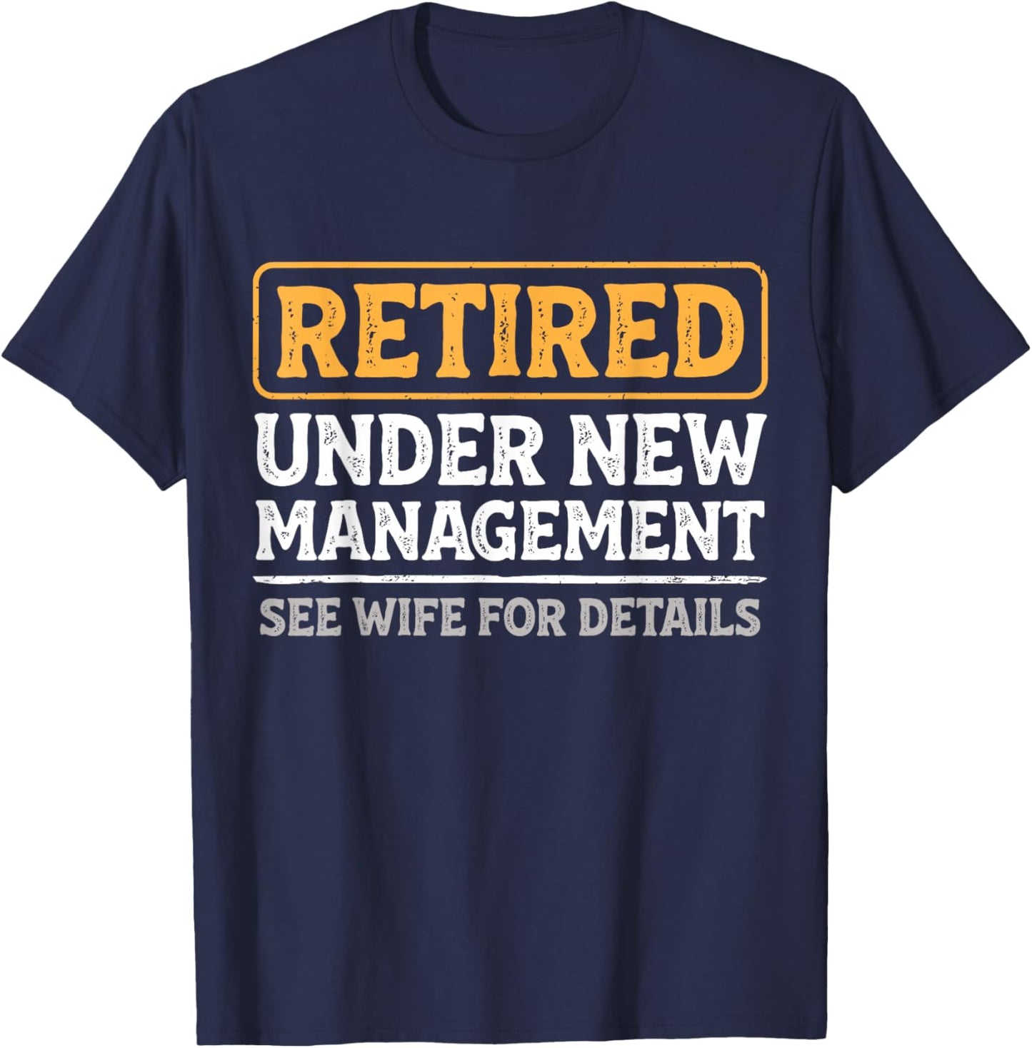 Retired Under New Management Funny Husband Retirement T-Shirt - T-Shirt | Navy