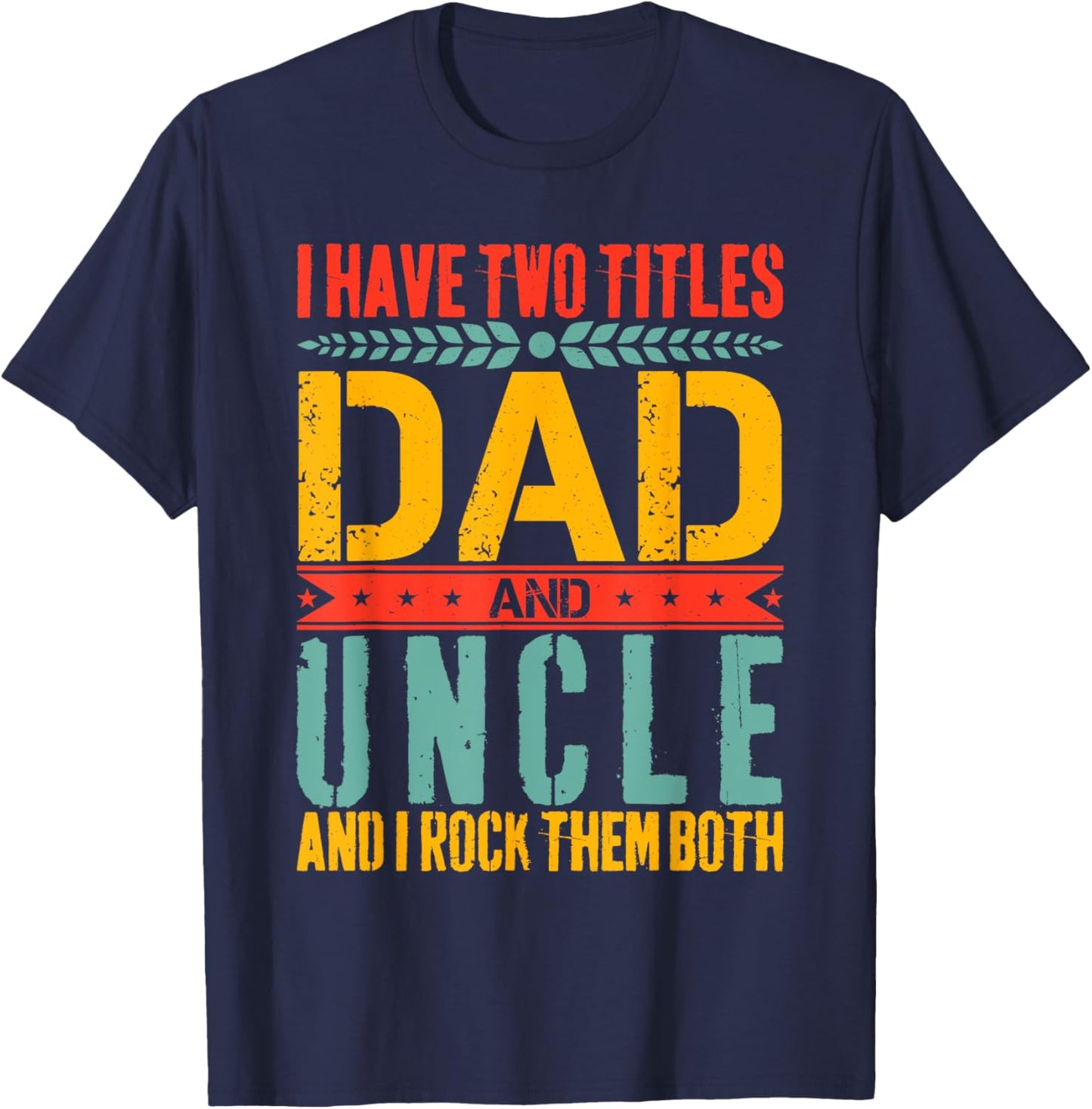 I Have Two Titles Dad and Uncle Father Day Dad T-Shirt - T-Shirt | Navy