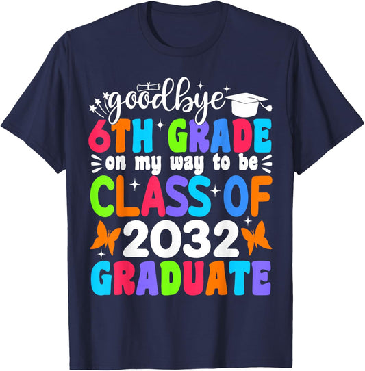 Goodbye 6th Grade on My Way to be Class of 2032 6th Grade T-Shirt - T-Shirt | Navy