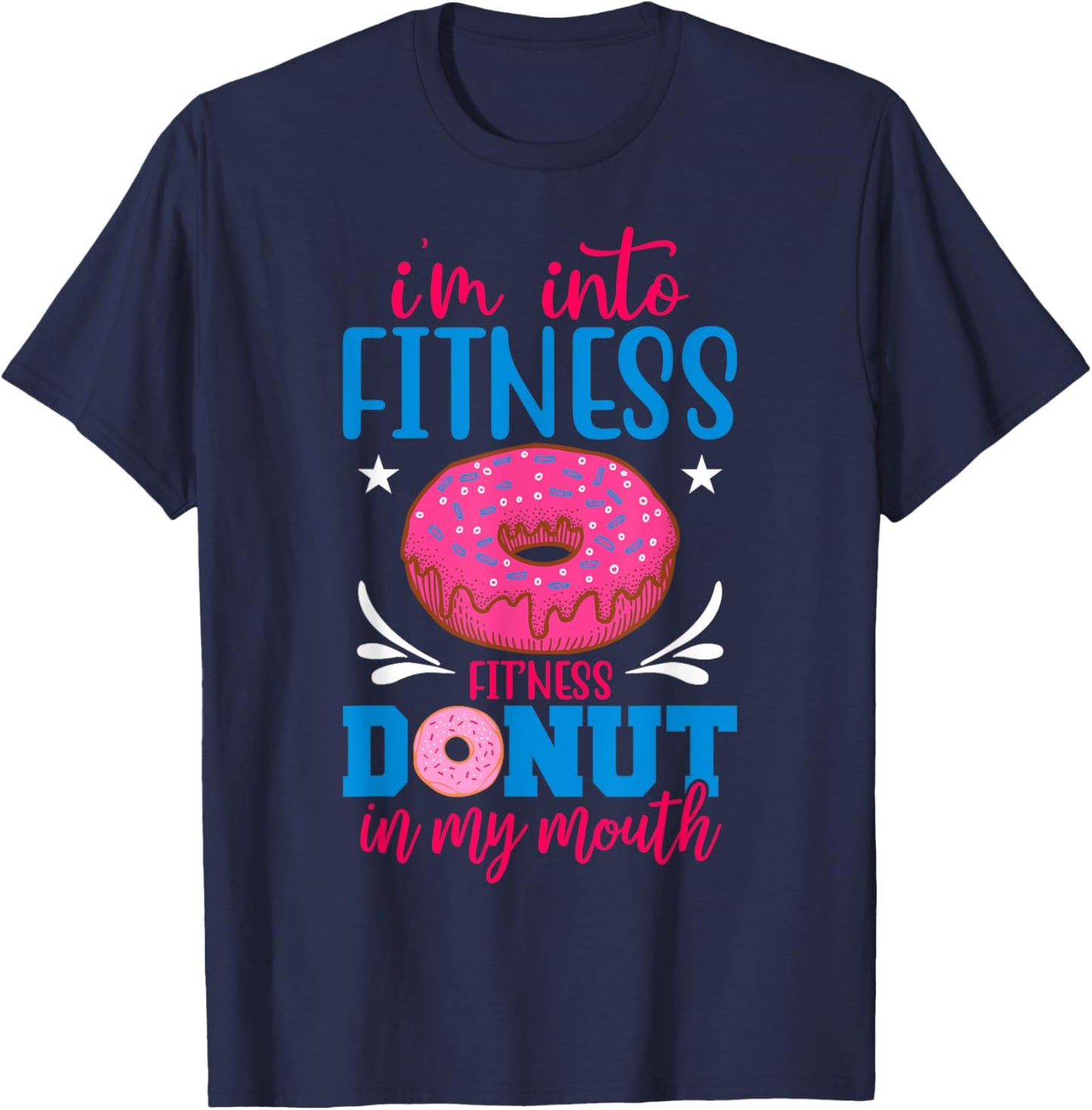 I'm into Fitness Donut in My Mouth Funny Gym Workout Lover T-Shirt - T-Shirt | Navy
