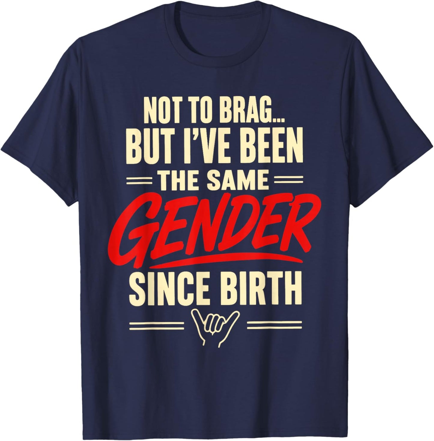 Not to Brag But I've Been The Same Gender Since Birth T-Shirt - T-Shirt | Navy