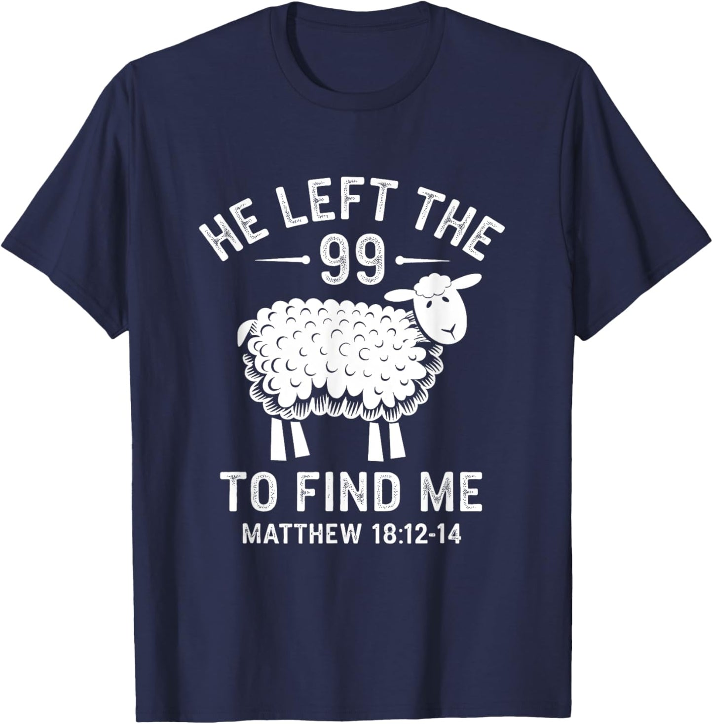 He Left the 99 To Find Me Jesus Lost Sheep Christian Quote T-Shirt - T-Shirt | Navy
