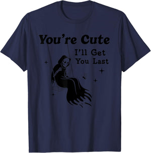 You're Cute I'll Get You Last Funny Design T-Shirt - T-Shirt | Navy
