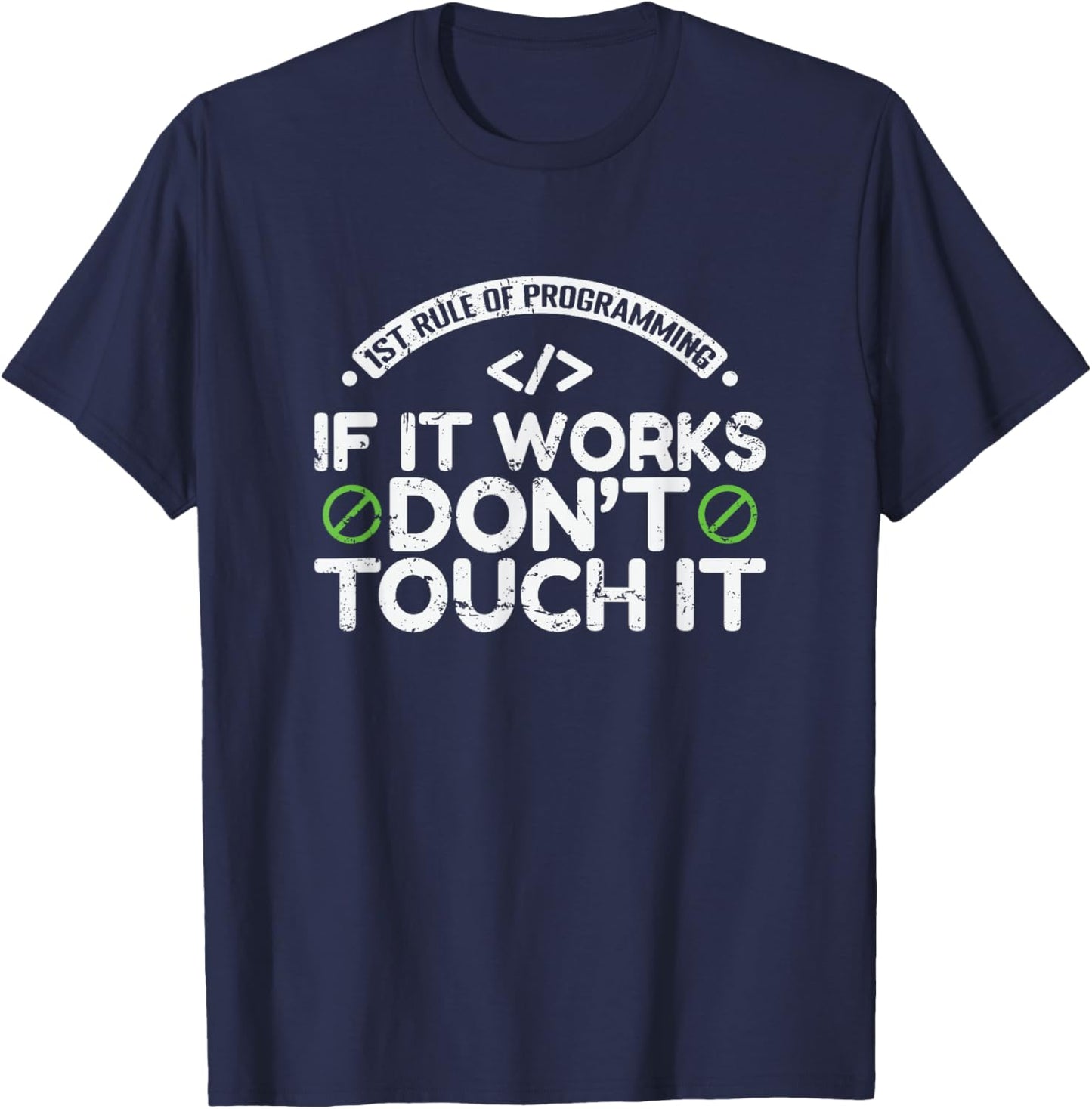 1st Rule of Programming: If It Works, Don’t Touch It T-Shirt - T-Shirt | Navy
