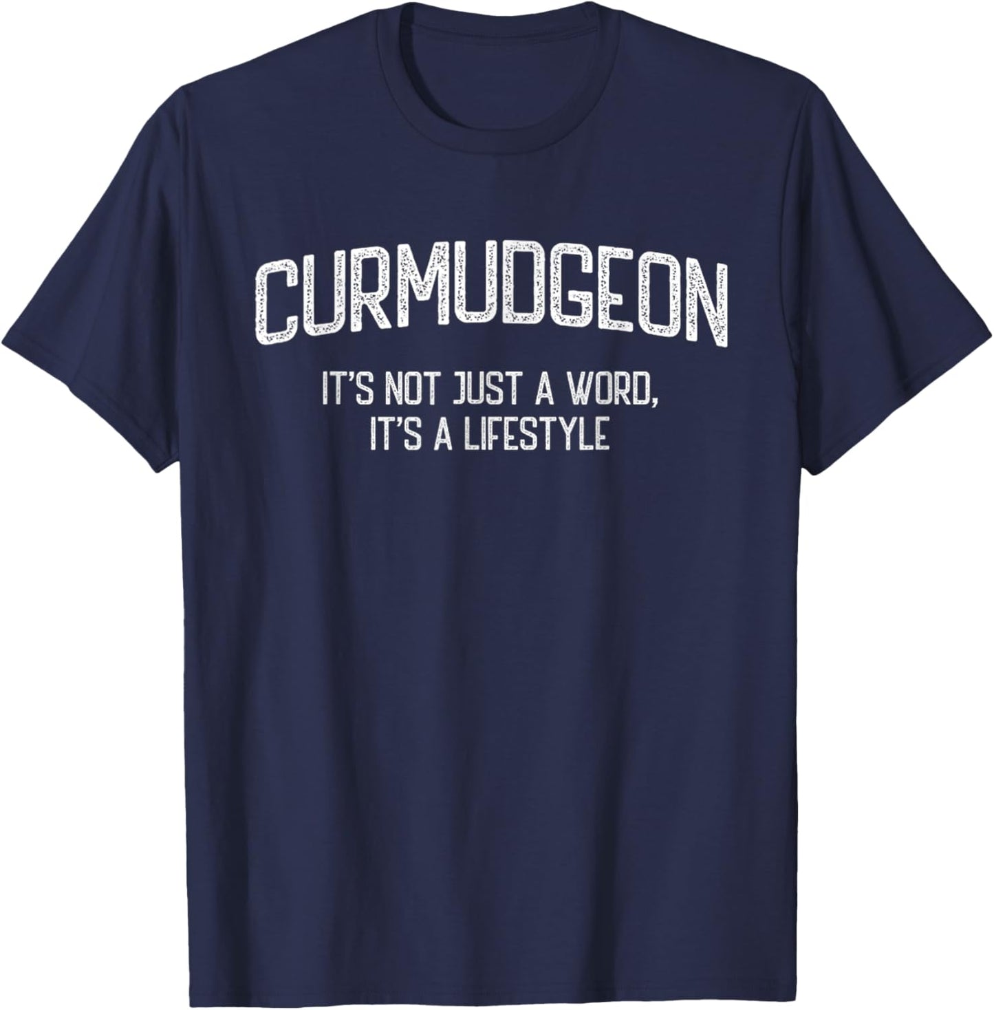 Curmudgeon It's Not Just A Word, It's A Lifestyle Funny T-Shirt - T-Shirt | Navy