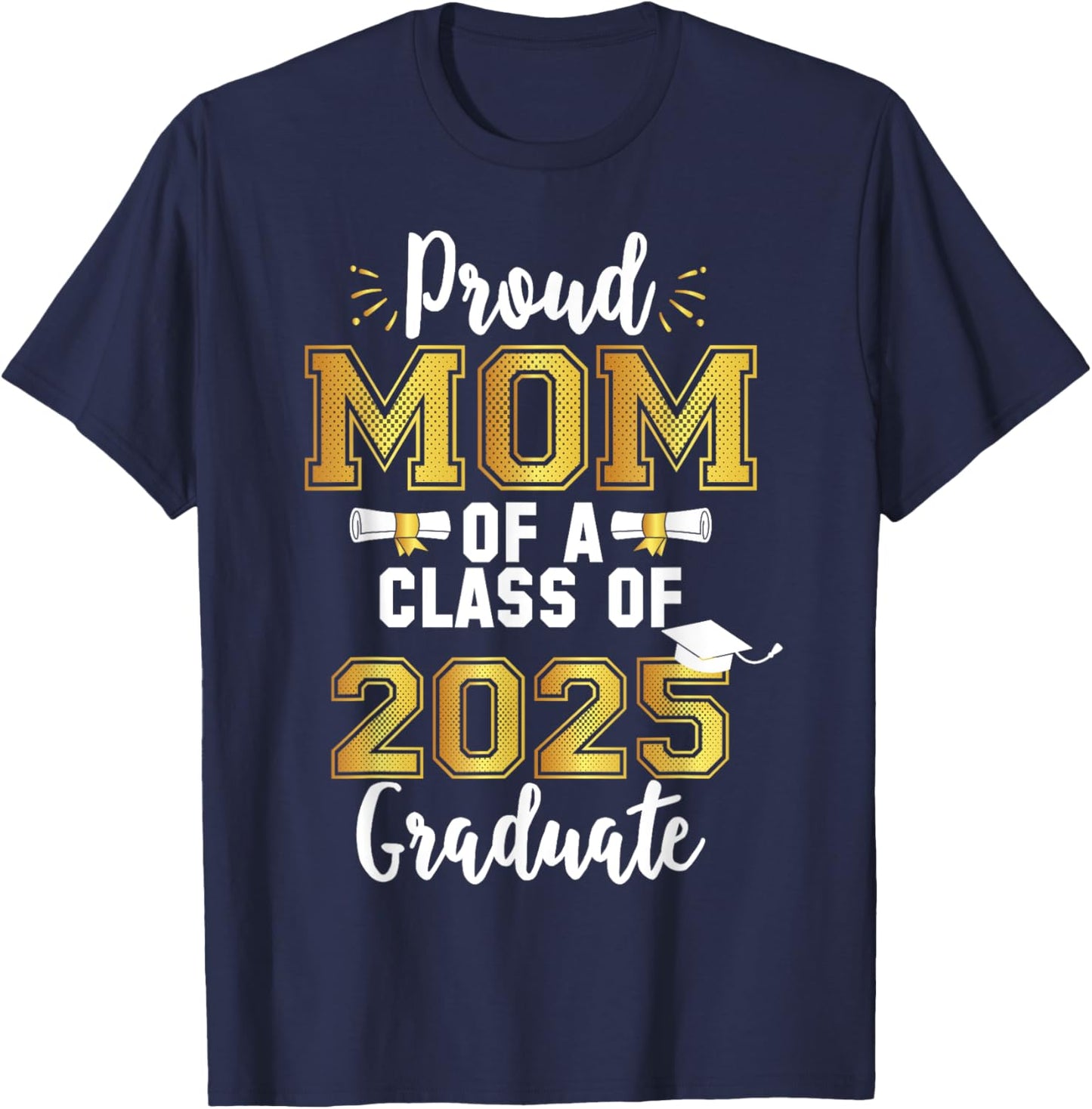 Mom Senior 2025 Proud Mom Of A Class Of 2025 Graduate Mother T-Shirt - T-Shirt | Navy