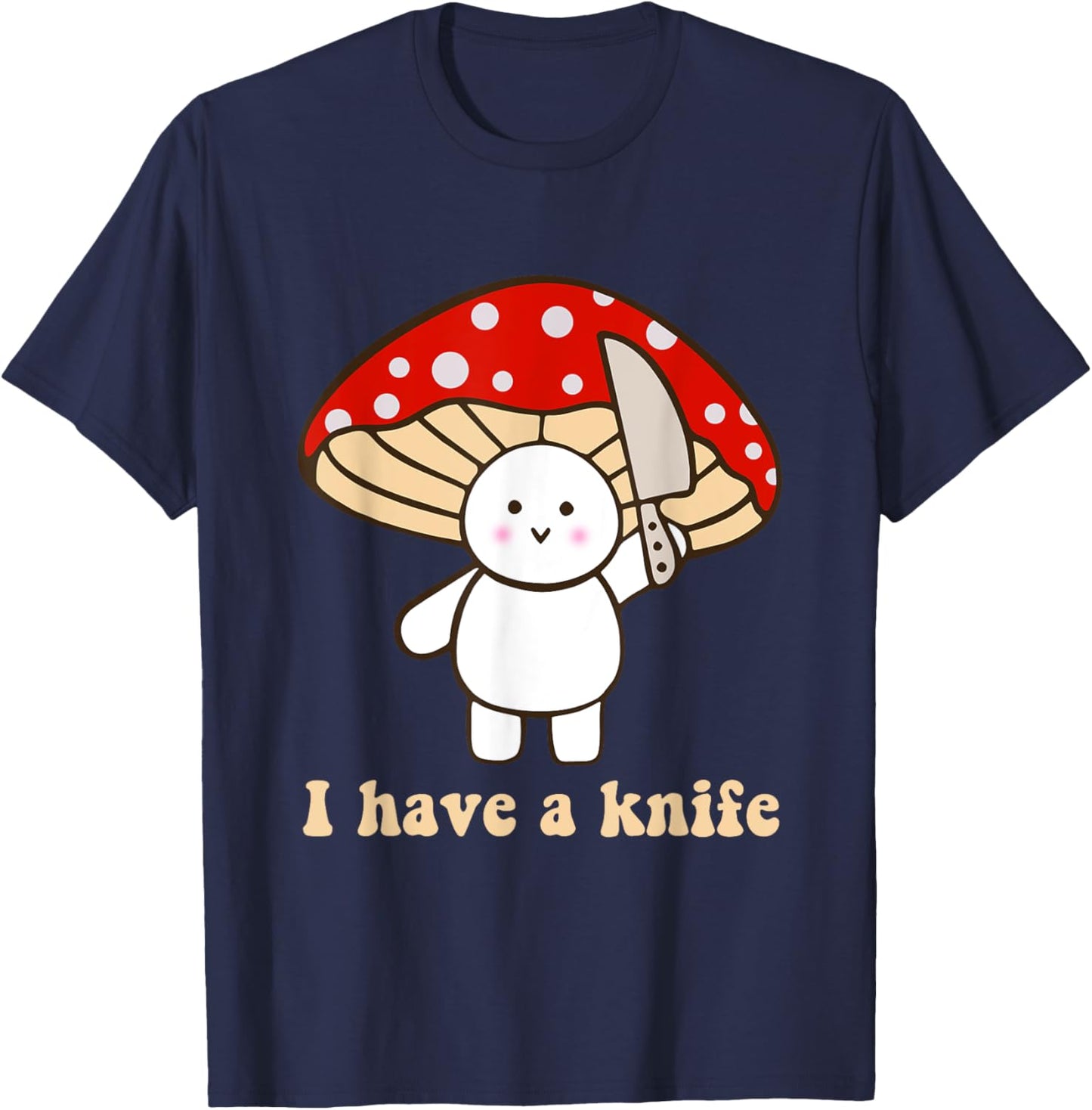 I Have A Knife Funny Cute Fight Mushroom Design T-Shirt - T-Shirt | Navy