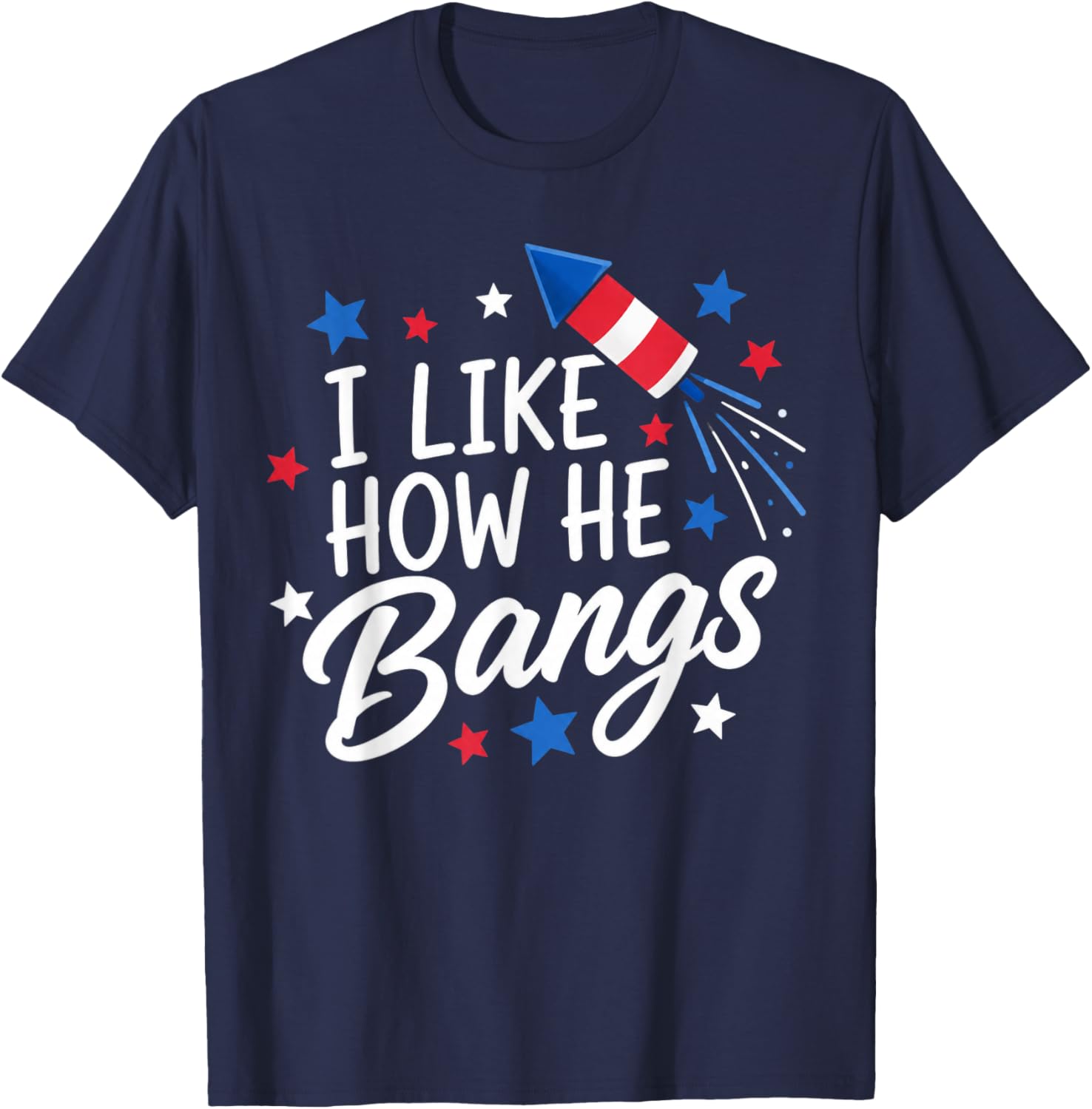 I Like How He Bangs Fireworks Funny Couple 4th of July T-Shirt - T-Shirt | Navy