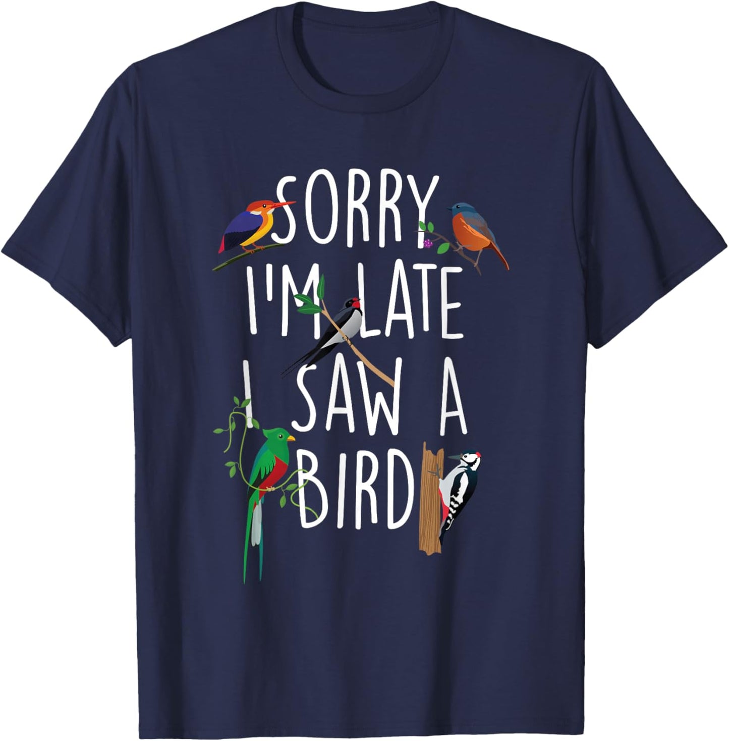 Sorry I'm Late I Saw A Bird - Bird Watching Bird Watcher T-Shirt - T-Shirt | Navy
