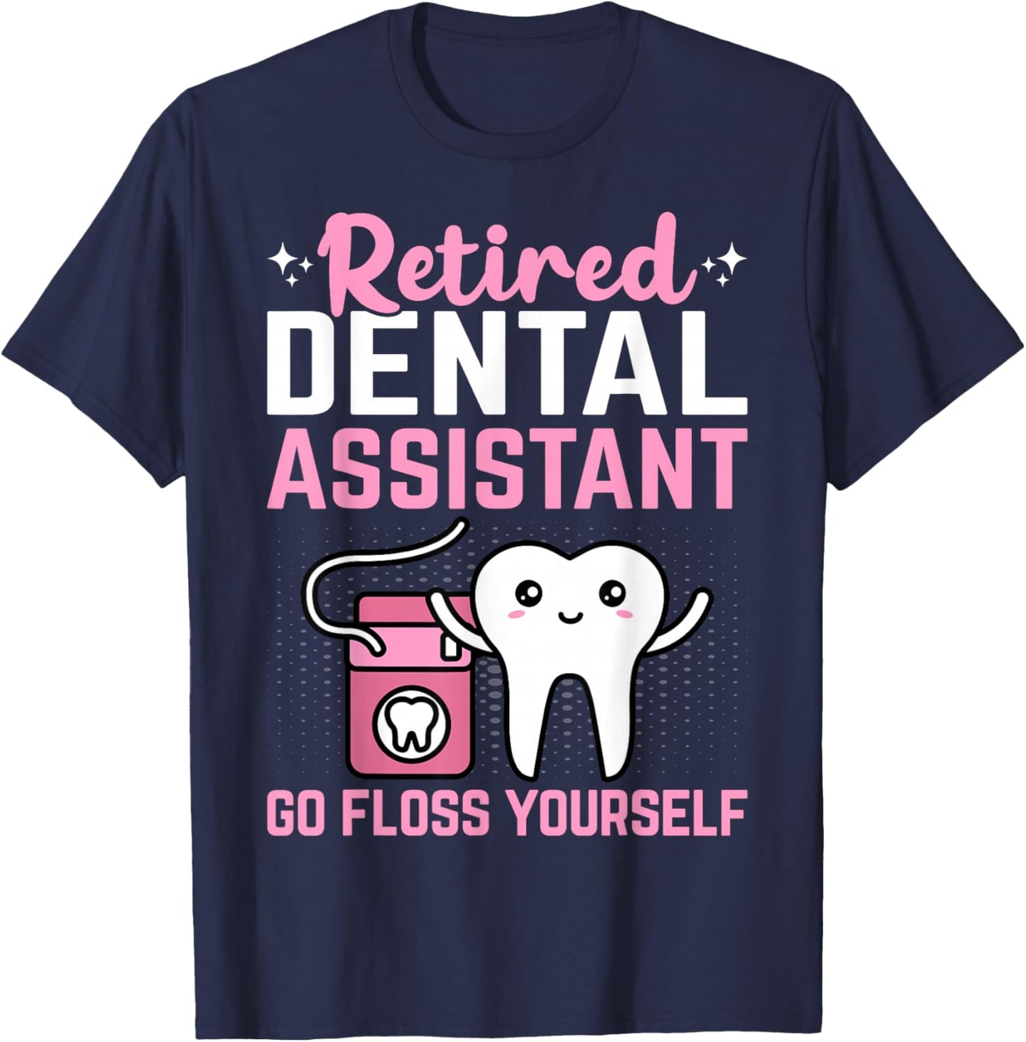 Retired Dental Assistant Go Floss Yourself Funny Retirement T-Shirt - T-Shirt | Navy